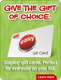 Give the gift of choice. Staples&reg; gift cards. Perfect for everyone on your list.