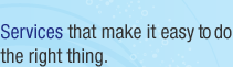 Services that make it easy to do the right thing.