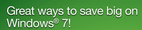 Great Ways to save on Windows&reg; 7!