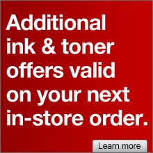 Additional ink and toner offers valid on your next in-store order.