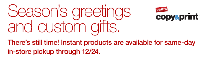 There’s still time! Instant products are available for same-day,
in-store pickup through 12/24.