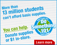 More than 13 million students can't afford basic supplies. You can help. Donate supplies or $1 in-store. Learn more.