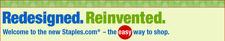Redesigned. Reinvented. Welcome to the new Staples.com&reg; - the easy way to shop.