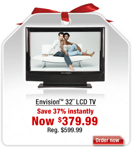 Save on Envision™ 32 inch LCD TV. Click here for pricing details.