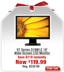 Save on V7 Series D19W12 19 inch Wide-Screen LCD Monitor. Click her for details.