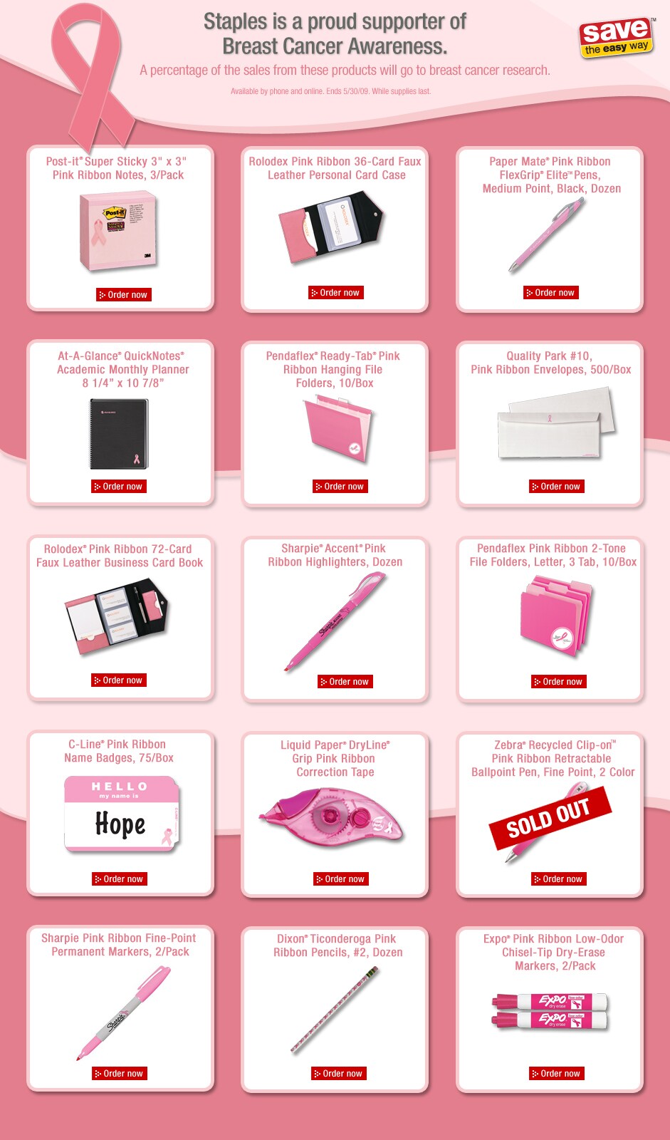 Staples is a proud supporter of Breast Cancer Awareness Month. A percentage of the sales from these products will go to breast cancer research. Available in store, by phone and online. Ends 5/30/09. While supplies last.