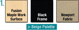 Beige color palette includes. Fusion maple work Surface. Black frame. Newport fabric.