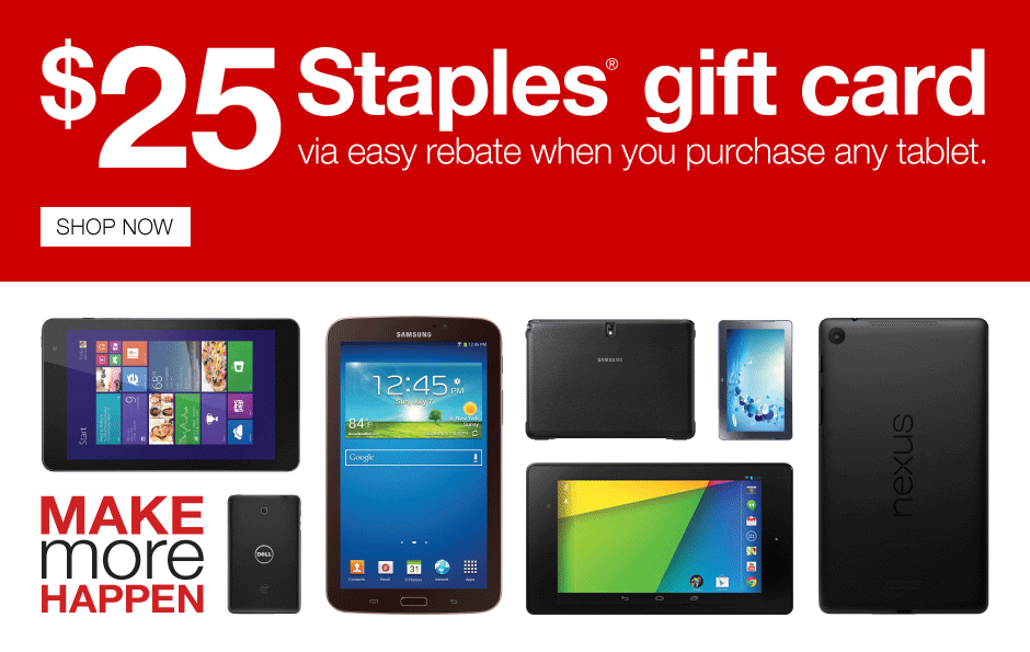 $25 Staples Gift Card via easy rebate when you purchase any tablet. Shop now.