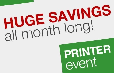 HUGE SAVINGS all month long! PRINTER Event.