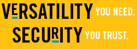 VERSATILITY YOU NEED. SECURITY YOU TRUST.