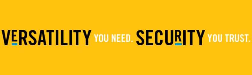VERSATILITY YOU NEED. SECURITY YOU TRUST.