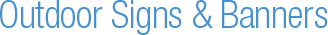 Outdoor Signs and Banners