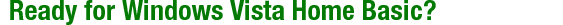 Ready for Windows Vista Home Basic?