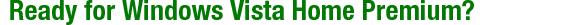 Ready for Windows Vista Home Premium?